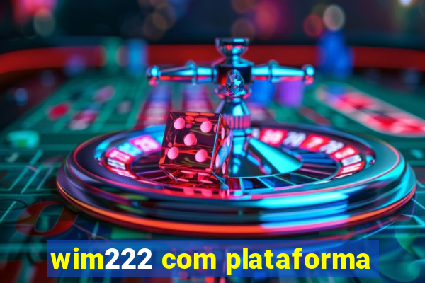 wim222 com plataforma
